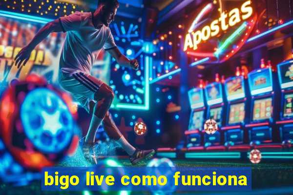 bigo live como funciona